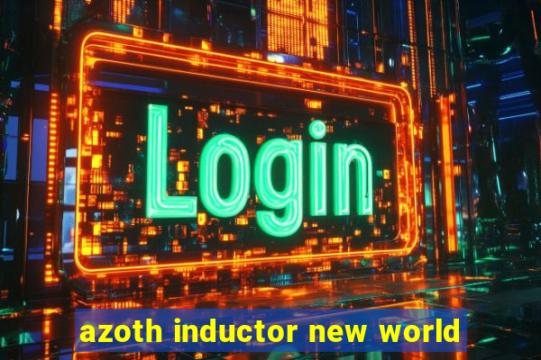 azoth inductor new world